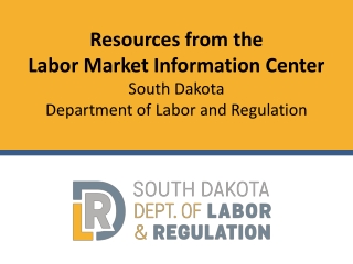 Resources from the Labor Market Information Center South Dakota Department of Labor and Regulation