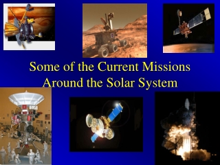 Some of the Current Missions Around the Solar System