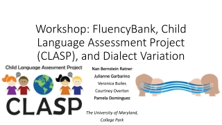 Workshop: FluencyBank , Child Language Assessment Project (CLASP), and Dialect Variation