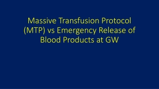 Massive Transfusion Protocol ( MTP ) vs Emergency Release of Blood Products at GW