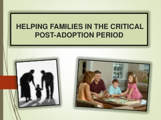 HELPING FAMILIES IN THE CRITICAL POST-ADOPTION PERIOD