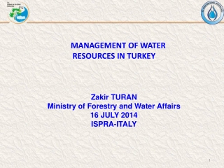 MANAGEMENT OF WATER RESOURCES IN TURKEY Zakir TURAN Ministry of Forestry and Water Affairs