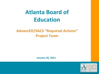 Atlanta Board of Education AdvancED/SACS “Required Actions” Project Team