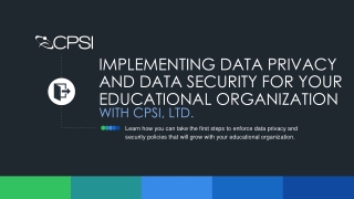 IMPLEMENTING DATA PRIVACY AND DATA SECURITY FOR YOUR EDUCATIONAL ORGANIZATION WITH CPSI, LTD.