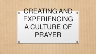 CREATING AND EXPERIENCING A CULTURE OF PRAYER