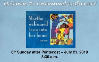 6 th Sunday after Pentecost – July 21, 2019 8:30 a.m.