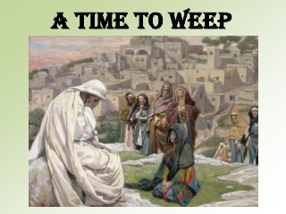 A TIME TO WEEP