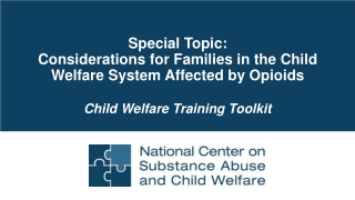 Special Topic: Considerations for Families in the Child Welfare System Affected by Opioids