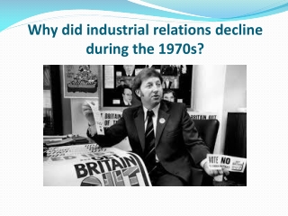 Why did industrial relations decline during the 1970s?