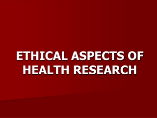 ETHICAL ASPECTS OF HEALTH RESEARCH