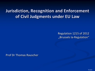 Jurisdiction , Recognition and Enforcement of Civil Judgments under EU Law