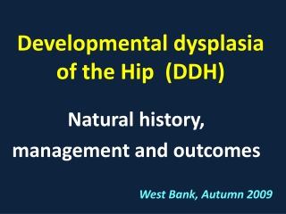 Developmental dysplasia of the Hip (DDH)