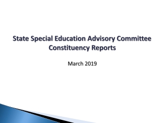 State Special Education Advisory Committee Constituency Reports March 2019