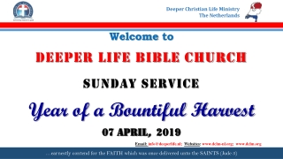 Welcome to DEEPER LIFE BIBLE CHURCH SUNDAY SERVICE Year of a Bountiful Harvest 07 APRIL , 2019