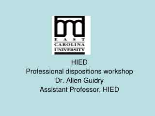 HIED Professional dispositions workshop Dr. Allen Guidry Assistant Professor, HIED