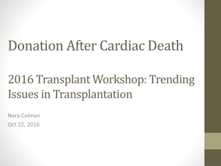 Donation After Cardiac Death 2016 Transplant Workshop: Trending Issues in Transplantation