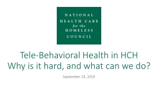 Tele-Behavioral Health in HCH Why is it hard, and what can we do?