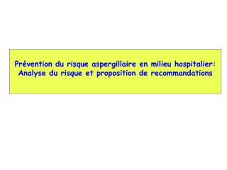 Prévention du risque aspergillaire en milieu hospitalier: Analyse du risque et proposition de recommandations
