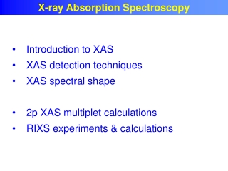 Introduction to XAS XAS detection techniques XAS spectral shape 2p XAS multiplet calculations