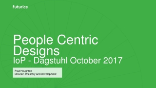 People Centric Designs IoP - Dagstuhl October 2017