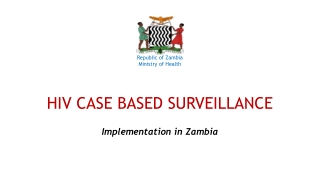 Republic of Zambia Ministry of Health HIV CASE BASED SURVEILLANCE