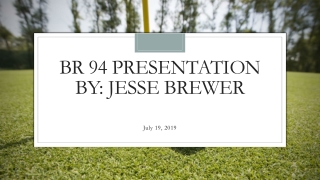 BR 94 PRESENTATION BY: Jesse Brewer