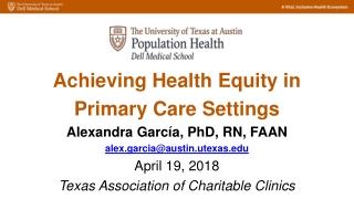 Achieving Health Equity in Primary Care Settings Alexandra García , PhD, RN, FAAN
