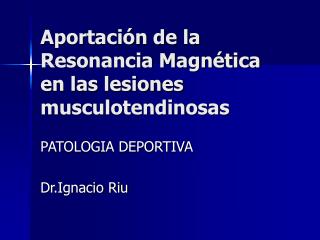 Aportación de la Resonancia Magnética en las lesiones musculotendinosas