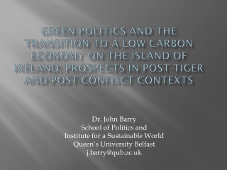 Dr. John Barry School of Politics and Institute for a Sustainable World