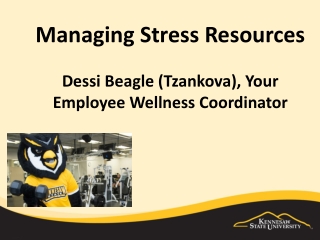 Managing Stress Resources Dessi Beagle (Tzankova), Your Employee Wellness Coordinator