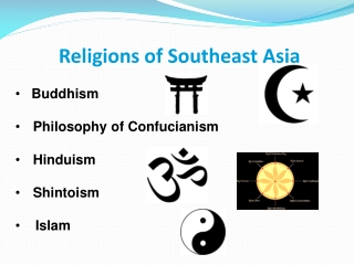 Religions of Southeast Asia • Buddhism Philosophy of Confucianism Hinduism Shintoism