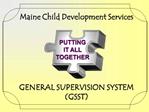 Maine Child Development Services GENERAL SUPERVISION SYSTEM GSST