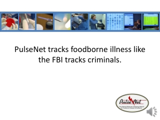 PulseNet tracks foodborne illness like the FBI tracks criminals.