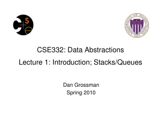 CSE332: Data Abstractions Lecture 1: Introduction; Stacks/Queues