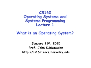 CS162 Operating Systems and Systems Programming Lecture 1 What is an Operating System?