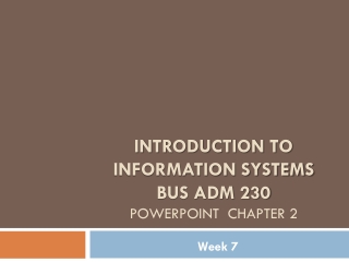 Introduction to information systems BUS ADM 230 PowerPoint CHAPTER 2