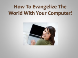 How To Evangelize The World With Your Computer!