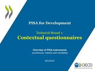 PISA for Development Technical Strand 1: Contextual questionnaires Overview of PISA instruments