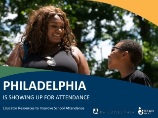 PHILADELPHIA IS SHOWING UP FOR ATTENDANCE Educator Resources to Improve School Attendance