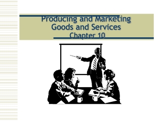 Producing and Marketing Goods and Services Chapter 10