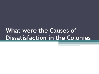 What were the Causes of Dissatisfaction in the Colonies