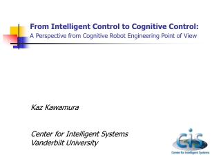 Kaz Kawamura Center for Intelligent Systems Vanderbilt University