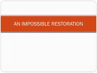 AN IMPOSSIBLE RESTORATION