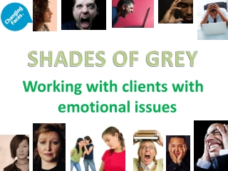 SHADES OF GREY Working with clients with emotional issues