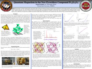Quantum Magnetism in the New Pyrochlore Compound Pr 2 Zr 2 O 7 Alison Pawlicki , Dr. Christopher Wiebe Florida State Uni