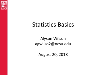 Statistics Basics Alyson Wilson agwilso2@ncsu August 20, 2018