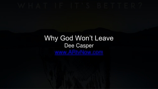 Why God Won’t Leave Dee Casper ARtvNow