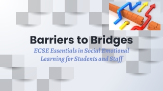 Barriers to Bridges ECSE Essentials in Social Emotional Learning for Students and Staff