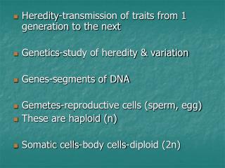 Heredity-transmission of traits from 1 generation to the next Genetics-study of heredity &amp; variation Genes-segments