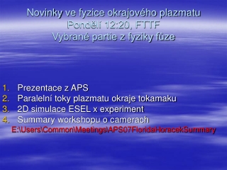 Novinky ve fyzice okrajového plazmatu Pondělí 12:20, FTTF Vybrané partie z fyziky fůze